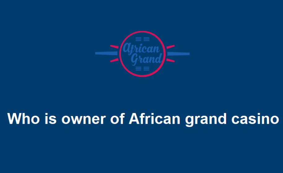 Who is owner of African grand casino