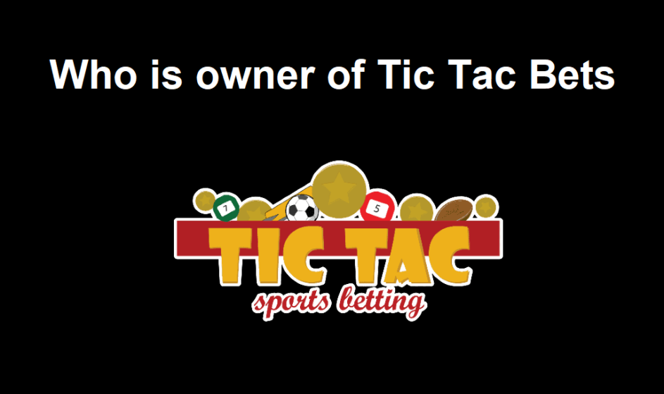 Who is owner of Tic Tac Bets