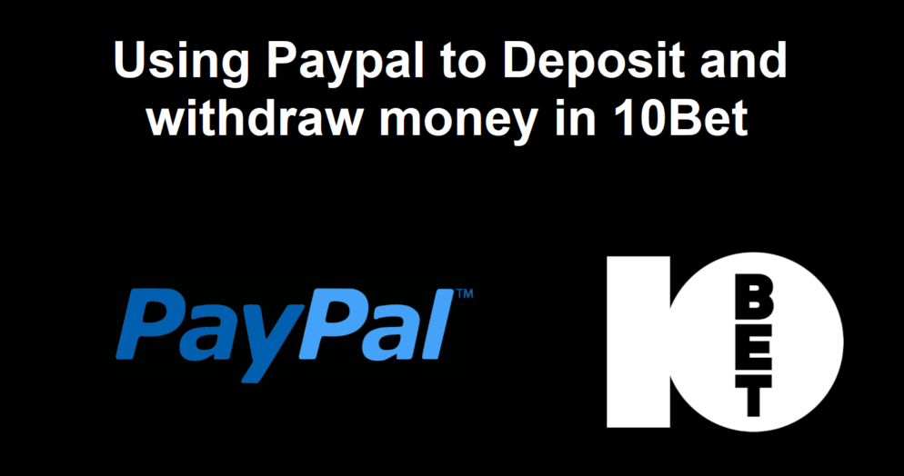 Can I deposit and withdraw money in 10Bet through Paypal?