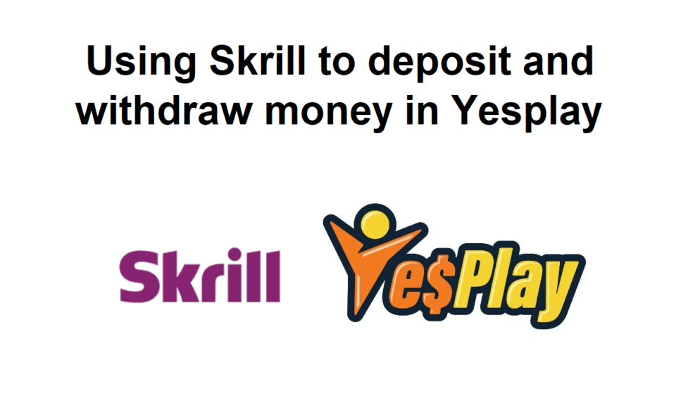 Can I use Skrill to deposit and withdraw money in Yesplay?