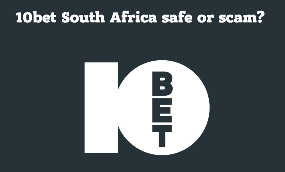 Is 10bet South Africa safe or scam?