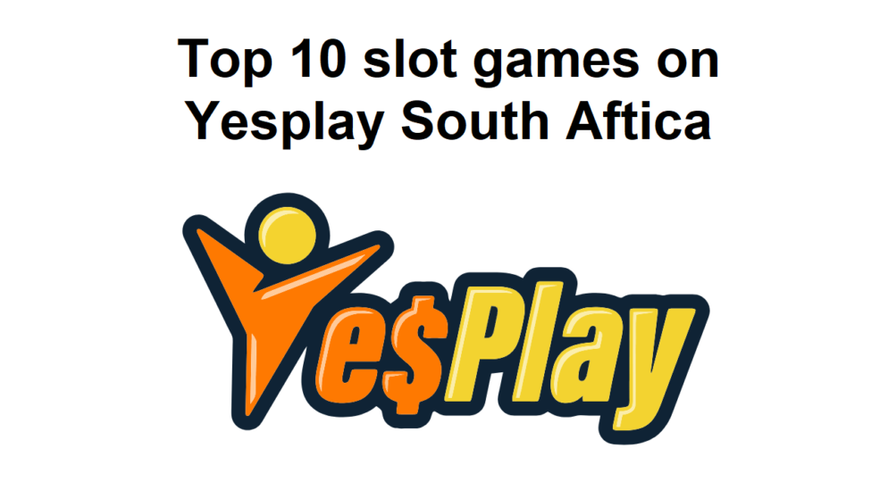 Top 10 slot games on Yesplay South Aftica