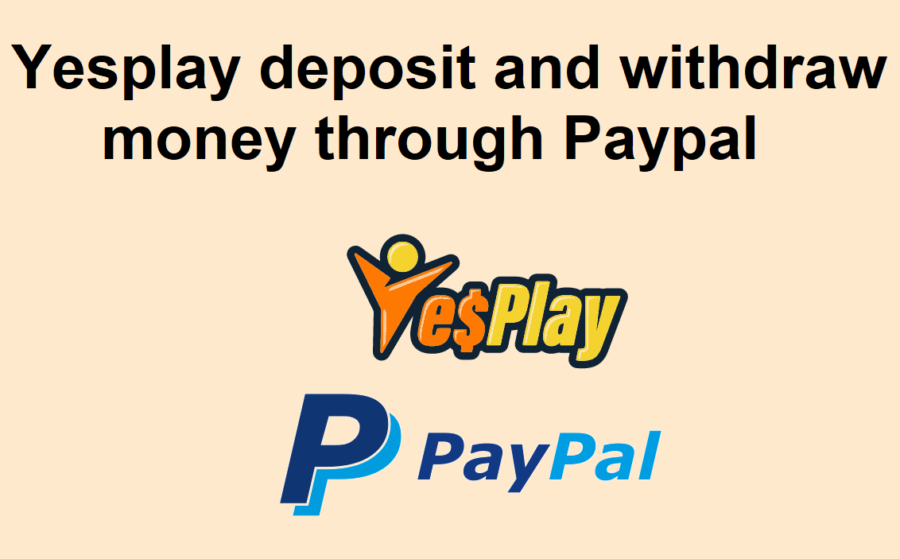 Can I deposit and withdraw money in Yesplay through Paypal?