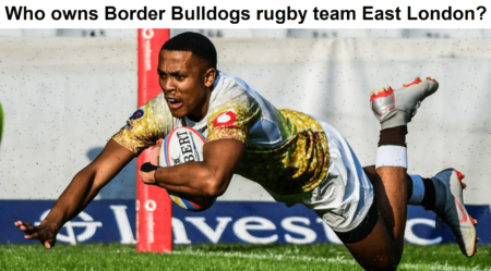 Who is the owner of Border Bulldogs rugby team East London?