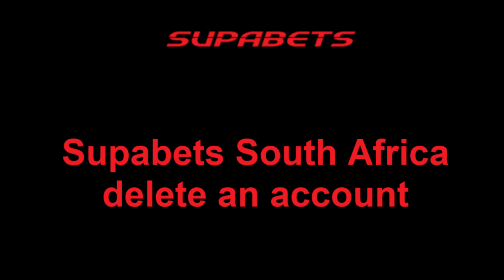 How can I delete an account on Supabets South Africa?