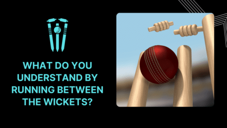 What do you understand by running between the wickets?