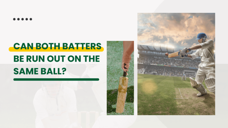 Can both batters be run out on the same ball?