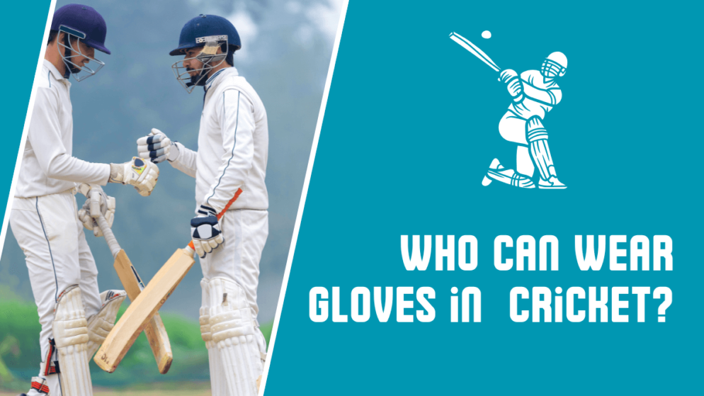 Who can wear gloves in the sport of cricket?
