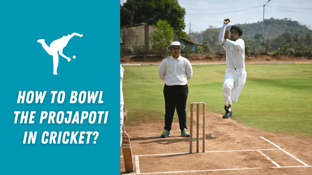 How to bowl the projapoti in cricket?