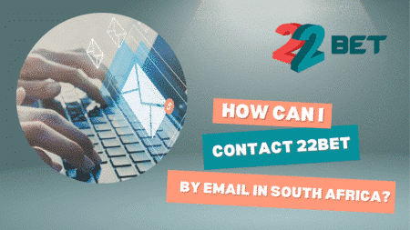 How Can I Contact 22bet by Email in South Africa?