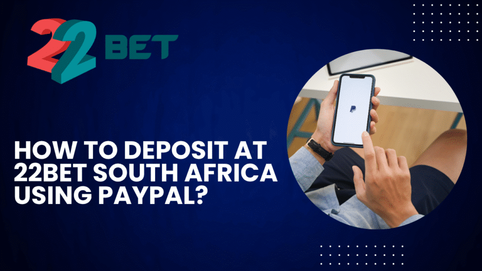 How to Deposit at 22bet South Africa Using PayPal?