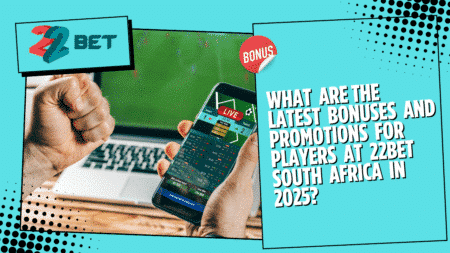 What are the Latest Bonuses and Promotions for Players at 22bet South Africa in 2025?