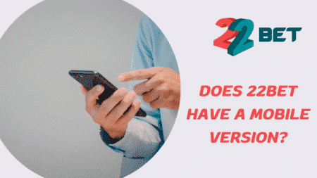 Does 22bet Have a Mobile Version?