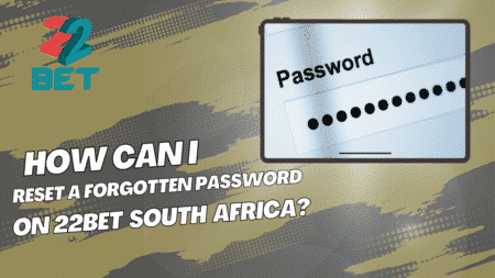 How Can I Reset Your Forgotten 22bet Password in South Africa?