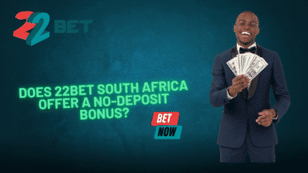 Does 22bet South Africa Offer a No-Deposit Bonus?