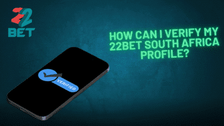 How to Verify Your 22bet South Africa Profile?