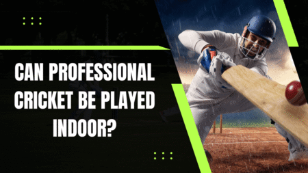 Can professional cricket be played indoor?