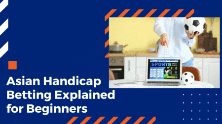 Asian Handicap Betting Explained for Beginners