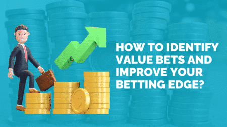 How to Identify Value Bets and Improve Your Betting Edge?