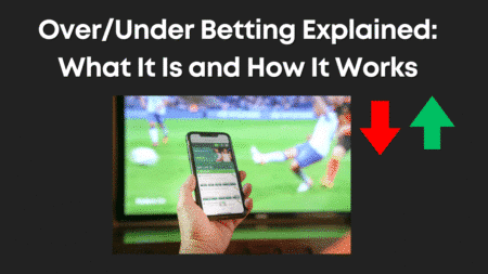 Over/Under Betting Explained: What It Is and How It Works