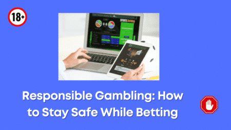 Responsible Gambling: How to Stay Safe While Betting