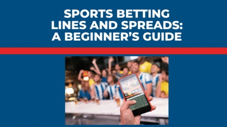 Sports Betting Lines and Spreads: A Beginner’s Guide