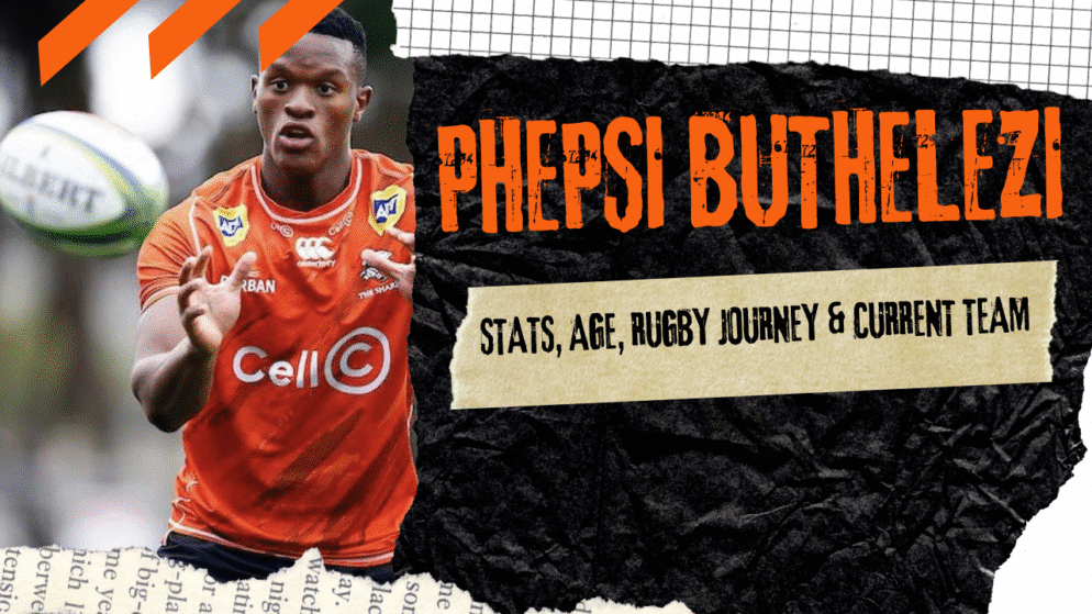 Meet Phepsi Buthelezi: Stats, Age, Rugby Journey & Current Team