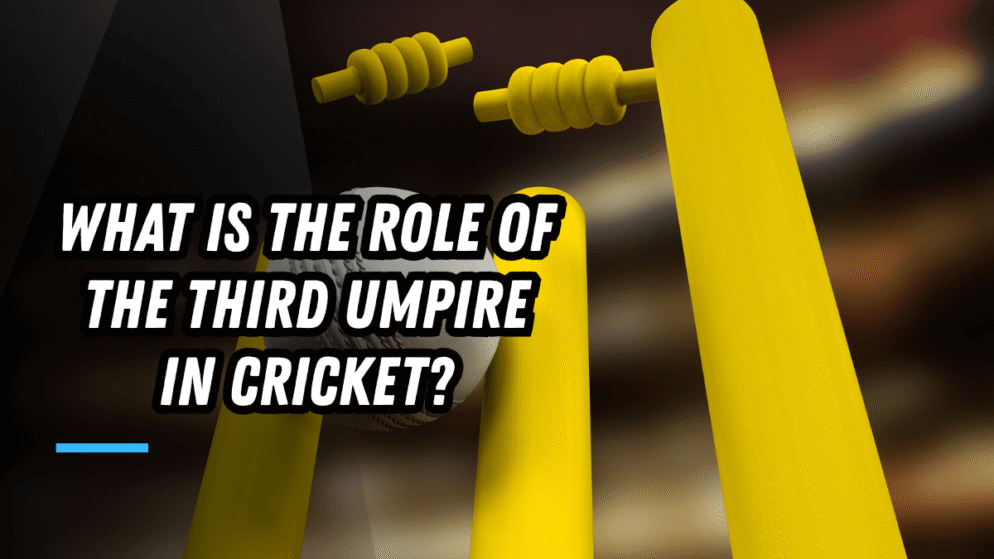 What is the role of the third umpire in cricket?
