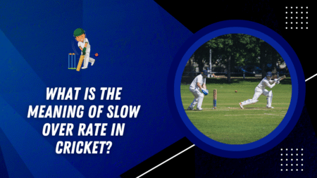 What is the meaning of slow over rate in cricket?