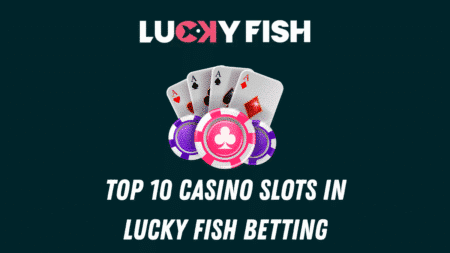 Top 10 Casino Slots in Lucky Fish Betting