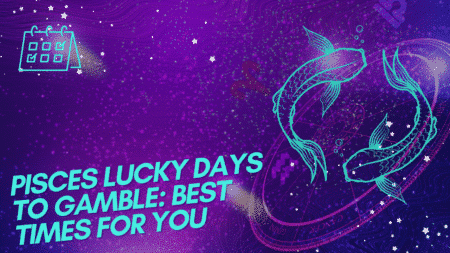 Pisces Lucky Days to Gamble: Best Times for You