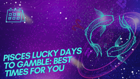 Pisces Lucky Days to Gamble: Best Times for You
