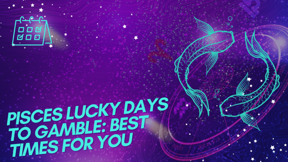 Pisces Lucky Days to Gamble: Best Times for You