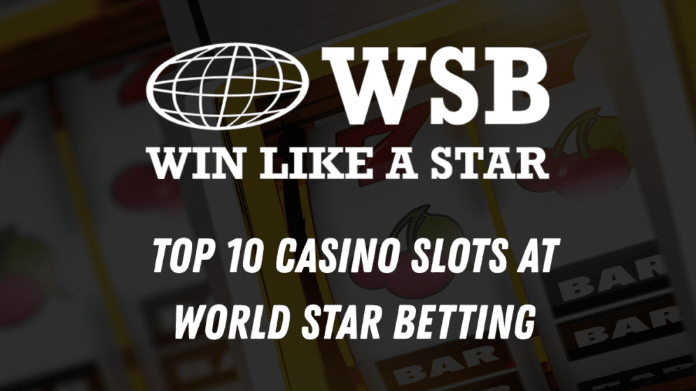 Top 10 Casino Slots at World Star Betting
